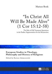 book «In Christ All Will Be Made Alive» (1 Cor 15:12-58): The Role of Old Testament Quotations in the Pauline Argumentation for the Resurrection (European ... Philosophy and History of Religions)