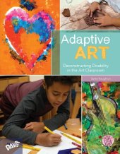 book Adaptive Art: Deconstructing Disability in the Art Classroom