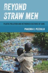 book Beyond Straw Men: Plastic Pollution and Networked Cultures of Care