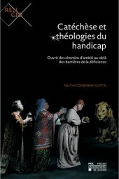 book Catéchèse et théologies du handicap ouvrir des chemins d'amitié au delà des barrières de la déficience