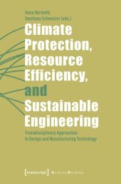 book Climate Protection, Resource Efficiency, and Sustainable Engineering: Transdisciplinary Approaches to Design and Manufacturing Technology