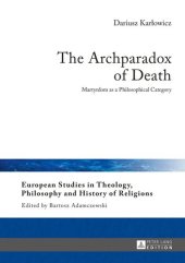 book The Archparadox of Death: Martyrdom as a Philosophical Category (European Studies in Theology, Philosophy and History of Religions)