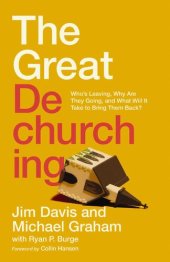 book The Great Dechurching: Who's Leaving, Why Are They Going, and What Will It Take to Bring Them Back?