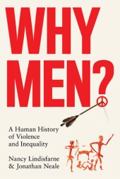 book Why Men? A Human History of Violence and Inequality