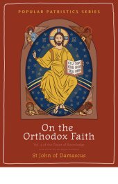 book On the Orthodox Faith: Volume 3 of the Fount of Knowledge