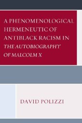 book A Phenomenological Hermeneutic of Antiblack Racism in the Autobiography of Malcolm X