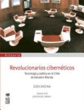 book Revolucionarios cibernéticos: Tecnología y política en el Chile de Salvador Allende