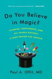 book Do You Believe in Magic?: Vitamins, Supplements, and All Things Natural: A Look Behind the Curtain