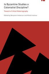 book Is Byzantine Studies a Colonialist Discipline?: Toward a Critical Historiography (ICMA Books | Viewpoints)