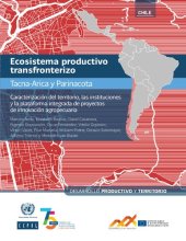 book Ecosistema productivo transfronterizo Tacna-Arica y Parinacota : Caracterización del territorio, las instituciones y la plataforma integrada de proyectos de innovación agropecuaria