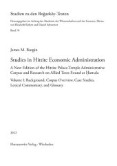 book Studies in Hittite Economic Administration: A New Edition of the Hittite Palace-Temple Administrative Corpus and Research on Allied Texts Found at Ḫattuša. Volume I: Background, Corpus Overview, Case Studies, Lexical Commentary, and Glossary