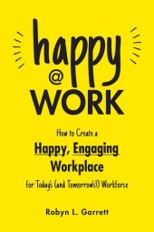 book Happy at Work: How to Create a Happy, Engaging Workplace for Today's (And Tomorrow's!) Workforce