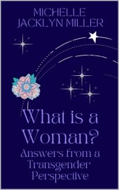 book What Is A Woman? Answers From A Transgender Perspective