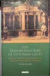 book The Transformation of Ottoman Crete: Revolts, Politics and Identity in the Late Nineteenth Century