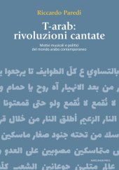 book T-arab: rivoluzioni cantate. Motivi musicali e politici del mondo arabo contemporaneo