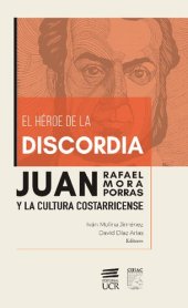 book El héroe de la discordia: Juan Rafael Mora Porras y la cultura costarricense