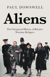 book Aliens: The Chequered History of Britain’s Wartime Refugees