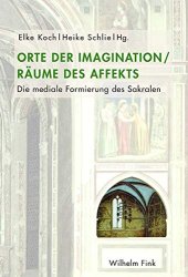 book Orte der Imagination - Räume des Affekts: Die mediale Formierung des Sakralen