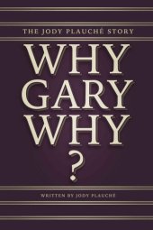 book “Why, Gary, Why?”: The Jody Plauché Story