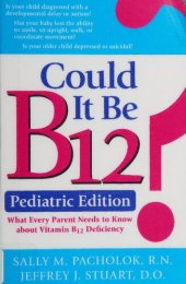 book Could It Be B12 ? Pediatric Edition: What Every Parent Needs to Know about Vitamin B12 Deficiency ( What's Wrong with My Child ?: From Neurological and Developmental Disabilities to Autism...How to Protect Your Child from B12 Deficiency )