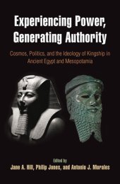 book Experiencing Power, Generating Authority: Cosmos, Politics, and the Ideology of Kingship in Ancient Egypt and Mesopotamia