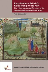 book Early Modern Britain's Relationship to Its Past: The Historiographical Fortunes of the Legends of Brute, Albina, and Scota