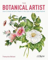 book The Kew Gardens Botanical Artist: Learn to Draw and Paint Flowers in the Style of Pierre-Joseph Redouté