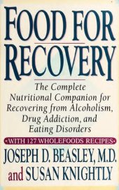 book Food for Recovery: The Complete Nutritional Companion for Overcoming Alcoholism, Drug Addiction, and Eating Disorders