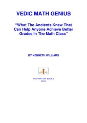 book Vedic Math Genius: What the Ancients Knew that can Help Anyone Achieve Better Grades in the Math Class