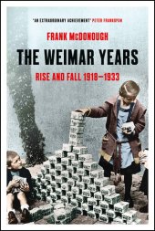 book The Weimar Years: Rise and Fall 1918–1933