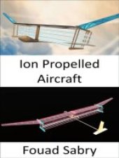 book Ion Propelled Aircraft No Moving Parts in the Propulsion System