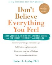 book Don't Believe Everything You Feel: A CBT Workbook to Identify Your Emotional Schemas and Find Freedom From Anxiety and Depression