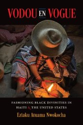 book Vodou en Vogue: Fashioning Black Divinities in Haiti and the United States