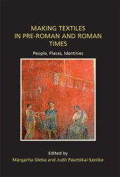 book Making Textiles in Pre-Roman and Roman Times