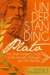 book UNDERSTANDING PLATO: The Smart Student's Guide to the Socratic Dialogues and The Republic (Philosophy Study Guides)