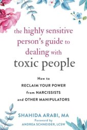 book The Highly Sensitive Person's Guide to Dealing With Toxic People: How to Reclaim Your Power From Narcissists and Other Manipulators