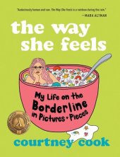 book The Way She Feels: My Life on the Borderline in Pictures and Pieces