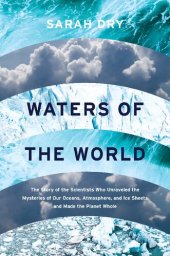 book Waters of the World: The Story of the Scientists Who Unraveled the Mysteries of Our Oceans, Atmosphere, and Ice Sheets and Made the Planet Whole