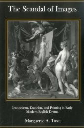 book The Scandal of Images: Iconoclasm, Eroticism, and Painting in Early Modern English Drama