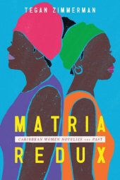 book Matria Redux: Caribbean Women Novelize the Past