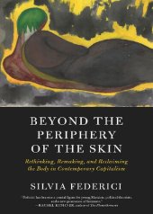 book Beyond the Periphery of the Skin: Rethinking, Remaking, and Reclaiming the Body in Contemporary Capitalism