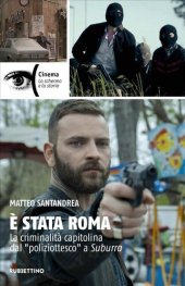 book È stata Roma. La criminalità capitolina dal «poliziottesco» a Suburra