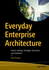 book Everyday Enterprise Architecture Sense-making, Strategy, Structures, and Solutions