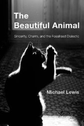 book The Beautiful Animal: Sincerity, Charm, and the Fossilised Dialectic