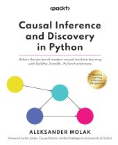 book Causal Inference and Discovery in Python: Unlock the secrets of modern causal machine learning with DoWhy, EconML, PyTorch and more