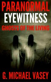 book Ghosts of The Living: The Ghosts of Living People That Walk the Shadowlands (Paranormal Eyewitness Shorts Episode Book 2)