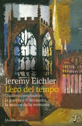 book L'eco del tempo. Quattro compositori, la guerra e l'Olocausto, la musica della memoria