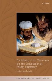 book The Making of the Tabernacle and the Construction of Priestly Hegemony (The Bible and the Humanities)