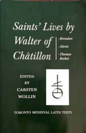 book Saints' Lives by Walter of Châtillon: Brendan, Alexis, Thomas Becket. Lives of Brendan and Alexis edited from London, British Library, MS. Cotton Vespasian D.ix. Thomas Becket edited from Vatican City, Biblioteca Apostolica Vaticana, MS. Reginensis latinu