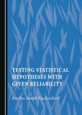 book Testing Statistical Hypotheses with Given Reliability